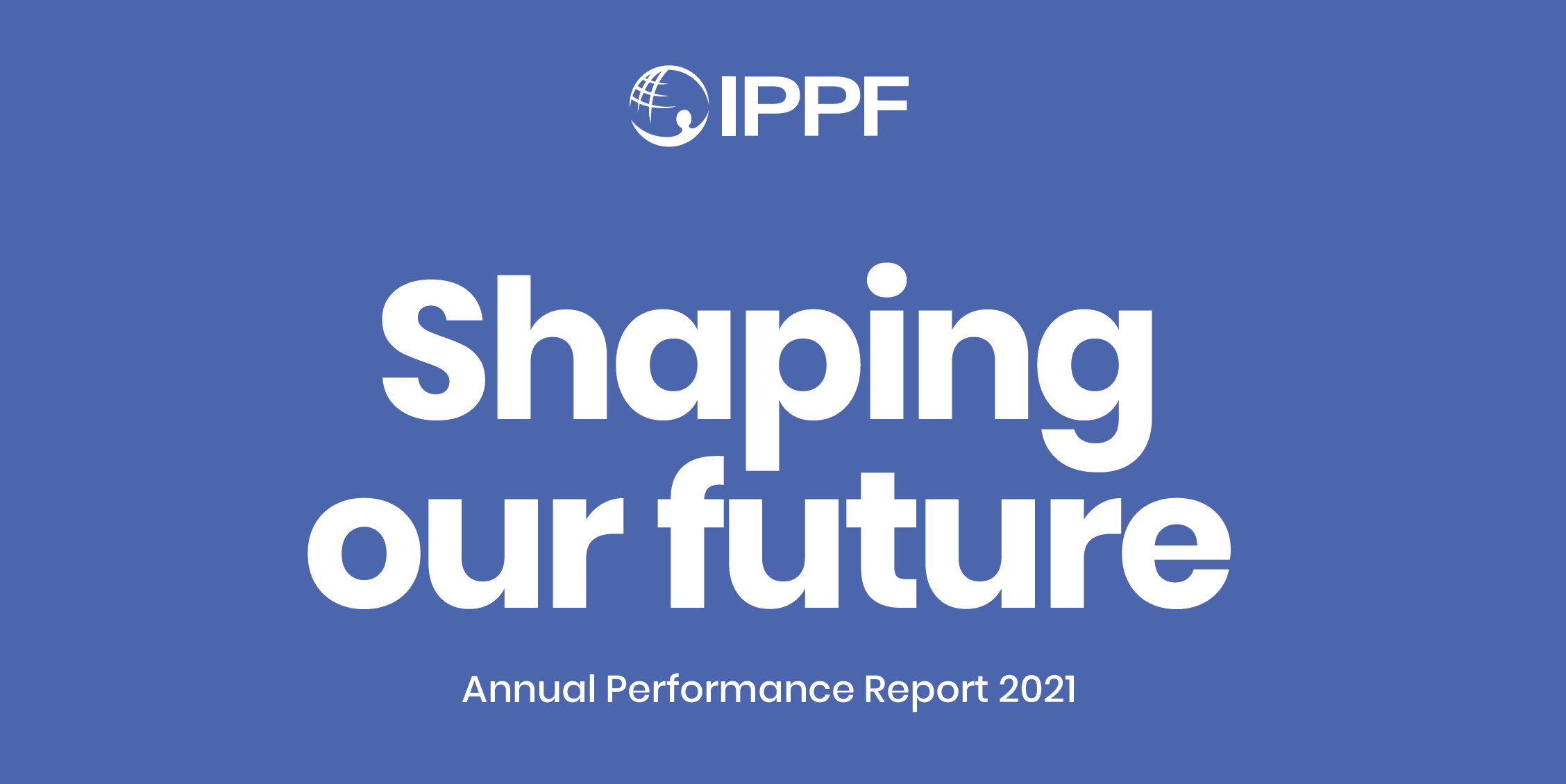 IPPF 2021 ANNUAL PERFORMANCE REPORT